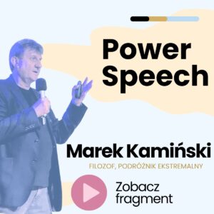 Power speech: “Polaris- Jak niemożliwe staje się możliwe?” – Marek Kamiński