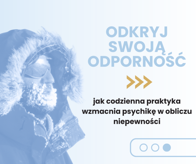 Odkryj swoją odporność: jak codzienna praktyka wzmacnia psychikę w obliczu niepewności