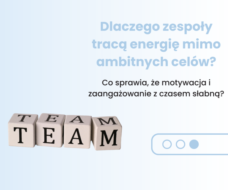 Dlaczego zespoły tracą energię mimo ambitnych celów?